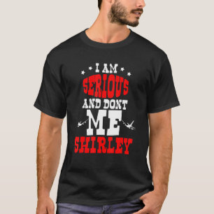 T-shirt Je suis sérieux et ne m'appelle pas Shirley