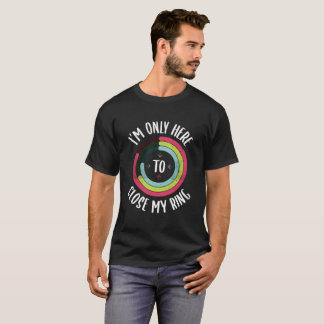 T-shirt JE Suis Seulement Ici Pour Fermer Mon Anneau Gym A