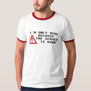 T-shirt Je suis seulement ici puisque le serveur est en