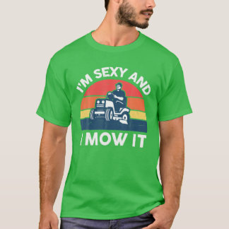 T-shirt Je suis sexy et je mow it pelouse Mwing Funny pelo