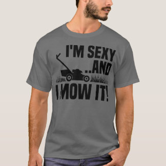 T-shirt Je suis Sexy et je Mow It Pelwn Mowing Funny Garde