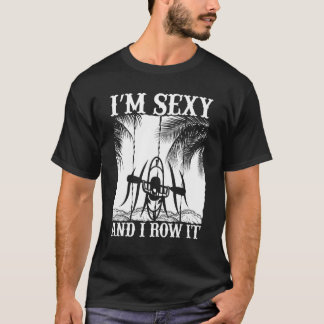 T-shirt Je suis sexy et je rame Kayak Kayak Kayakiste