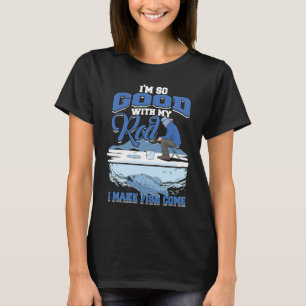 T-shirt Je suis si bon avec ma verge que je fais venir du 