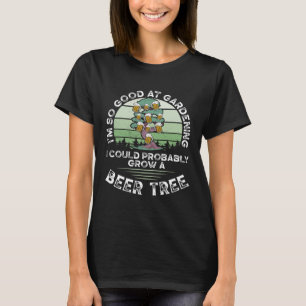 T-shirt Je suis si bon en jardinage, je pourrais probablem