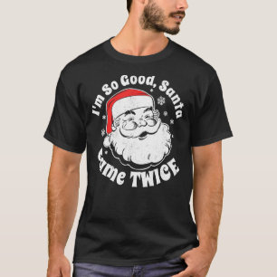 T-shirt Je suis si bon Père Noël est arrivé deux fois Noël