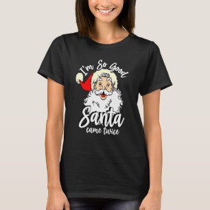T-shirt Je suis si bon Père Noël est venu deux fois Père N