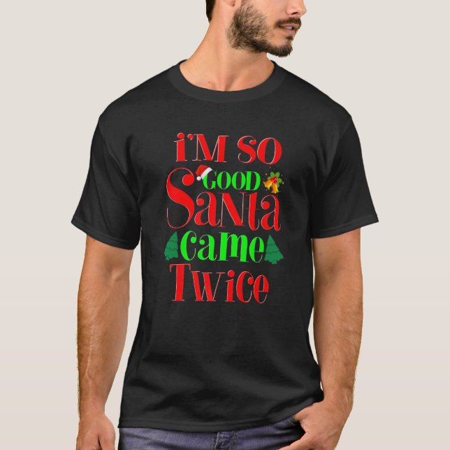 T-shirt Je suis si bon Père Noël est venu deux fois plus d (Devant)