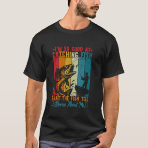 T-shirt Je Suis Si Bon Pour Attraper Des Poissons Que Les 