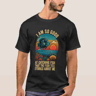 T-shirt Je Suis Si Bon Pour Attraper Des Poissons Que Les 