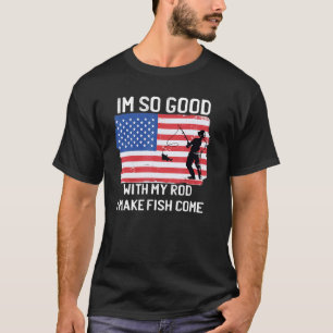 T-shirt Je suis si doué avec ma canne à pêche que je fais