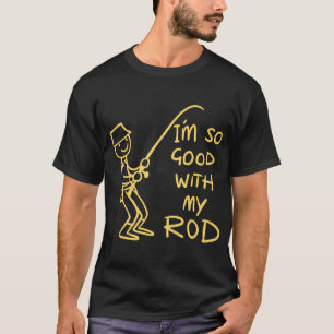 T-shirt Je suis si doué avec ma canne - Gif de pêcheur drô