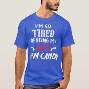 T-shirt Je Suis Si Fatigué D'Être Ma Femme Bras Candy1077