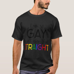 T-shirt Je suis si gay que je ne peux même pas penser droi