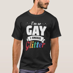 T-shirt Je suis si gay que j'éternue la conscience de la f