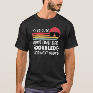 T-shirt Je suis si mignon maman et papa ont douté de leur