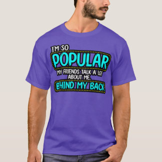 T-shirt Je Suis Si Populaire Mes Amis Parlent Beaucoup De