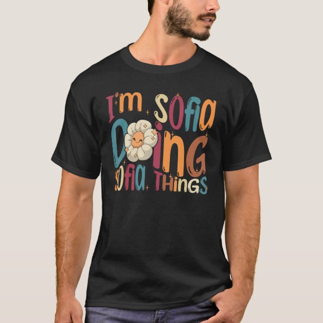 T-shirt Je suis Sofia faisant des choses de Sofia Groovy R (Devant)