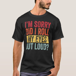 T-shirt Je suis Sorrys Ai-je fait sortir mes yeux de son n