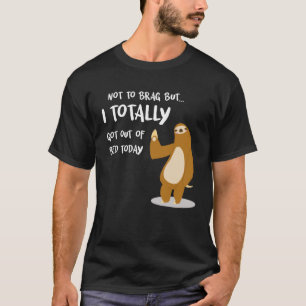 T-shirt Je Suis Sorti Du Lit Aujourd'Hui Paresseux Pour Le