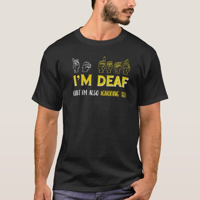 T-shirt Je suis Sourd Ignorer les langues des signes améri (Devant)
