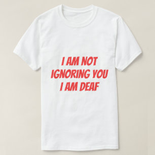 T-shirt Je suis sourd, pas en train de vous ignorer Alerte