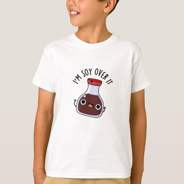 T-shirt Je suis Soy Over It Funny Soy Sauce Pun (Devant)