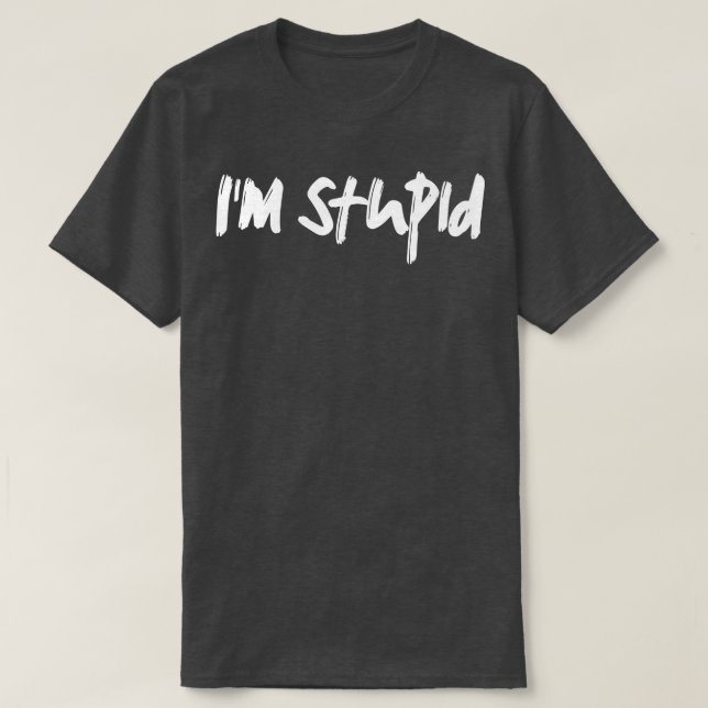 T-shirt Je suis stupide (Design devant)