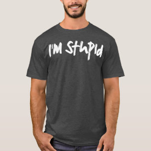 T-shirt Je suis stupide
