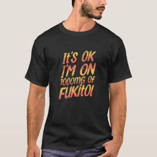 T-shirt Je suis sur 1000mg de nouveauté Fukitol Sarcastic