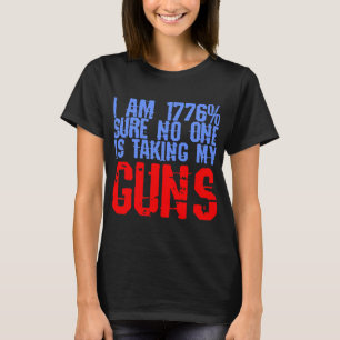 T-shirt Je Suis Sûr À 1776% Que Personne Ne Prend Mes Arme