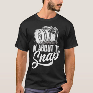 T-shirt Je suis sur le point de prendre des photos Photogr
