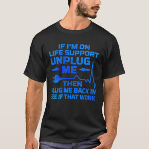 T-shirt Je suis sur le support de vie Débranchez-moi Ingén