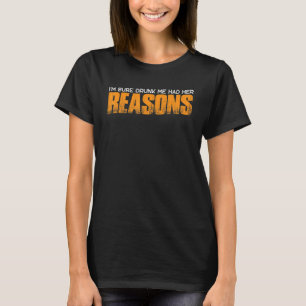 T-shirt Je suis sûr que j'ai eu ses raisons