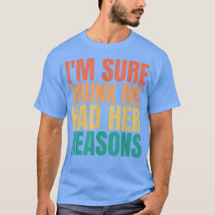 T-shirt Je suis sûr que j'ai soûlé que ses raisons ont amu