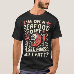 T-shirt Je suis sur un régime de fruits de mer. Je vois de