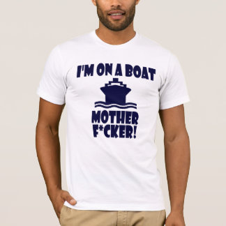 T-shirt Je suis sur une mère F*cker de bateau !