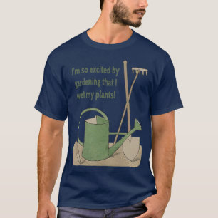 T-shirt Je suis tellement excité par le jardinage que j'ai