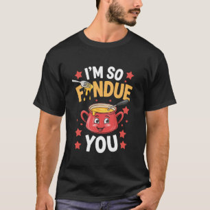 T-shirt Je suis tellement fondue de vous Amusing rigolo am