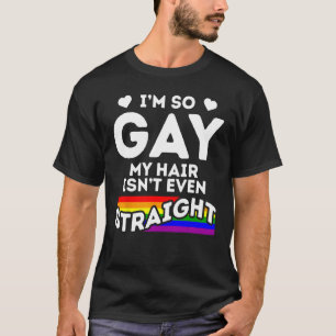 T-shirt Je suis tellement gay que mes cheveux ne sont même