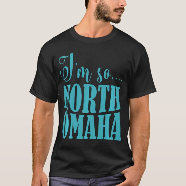 T-shirt Je Suis Tellement Nord Omaha Drôle Vêtements Nebra (Devant)