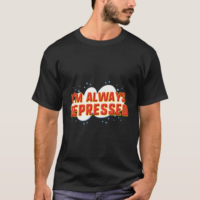 T-shirt Je Suis Toujours Déprimé (Devant)