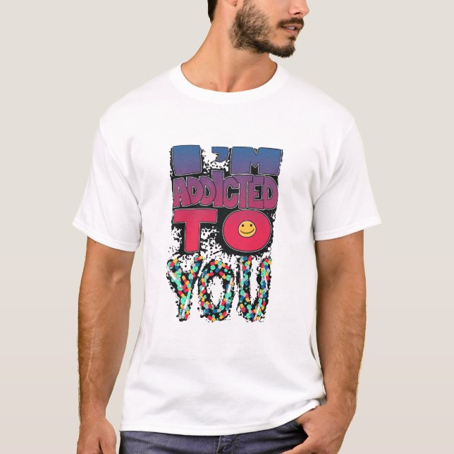T-SHIRT JE SUIS TOXICOMANE À VOUS (Devant)