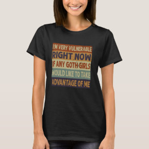 T-shirt Je suis très vulnérable en ce moment Drôle Goth Gi