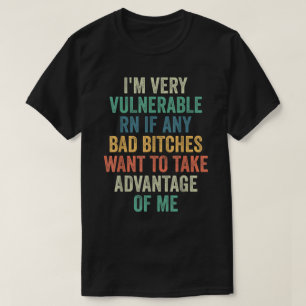 T-shirt Je suis très vulnérable en ce moment si vous voule