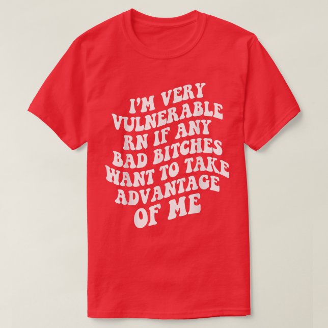 T-shirt Je Suis Très Vulnérable Maintenant Si Vous Voulez  (Design devant)