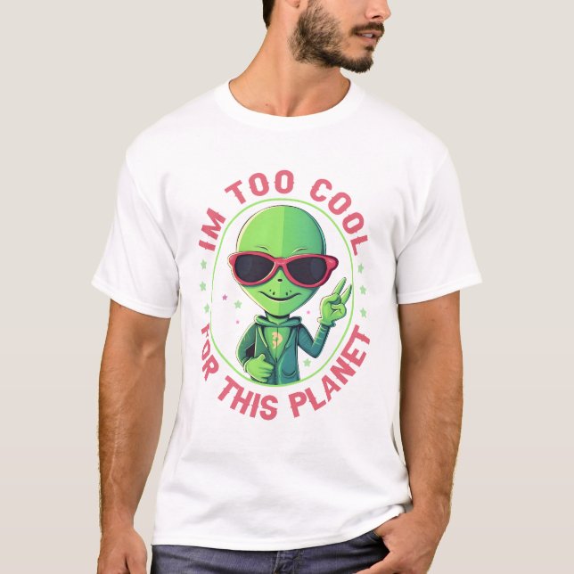T-shirt Je suis trop cool pour cette planète (Devant)