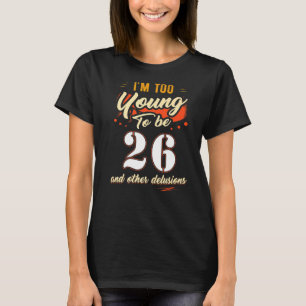 T-shirt Je suis trop jeune pour 26 ans