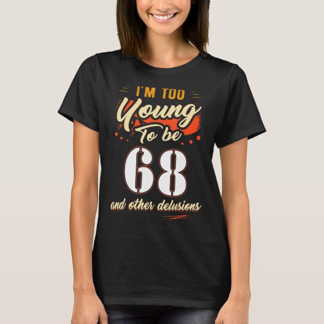 T-shirt Je suis trop jeune pour avoir 68 ans (Devant)