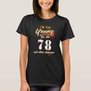 T-shirt Je suis trop jeune pour avoir 78 ans