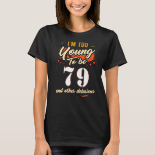T-shirt Je suis trop jeune pour avoir 79 ans pour 79 ans